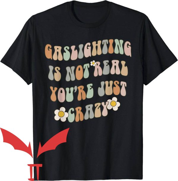 I Heart Gaslighting T-Shirt Cute Funny You’re Just Crazy