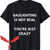 I Heart Gaslighting T-Shirt Gaslighting Not Real You Are Crazy