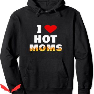 I Heart Hot Moms Hoodie Funny I Heart Love Hot Moms