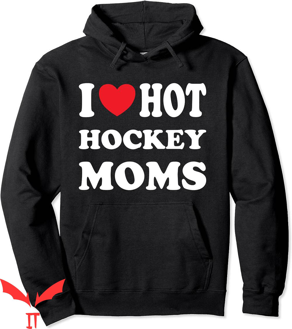 I Heart Hot Moms Hoodie I Love Hot Hockey Moms Funny