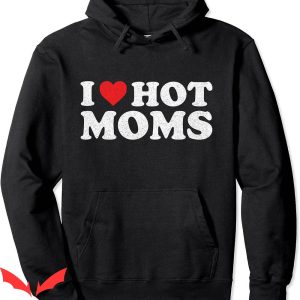 I Heart Hot Moms Hoodie I Love Hot Moms Distressed Retro
