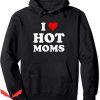 I Heart Hot Moms Hoodie I Love Hot Moms Funny Mothers Day