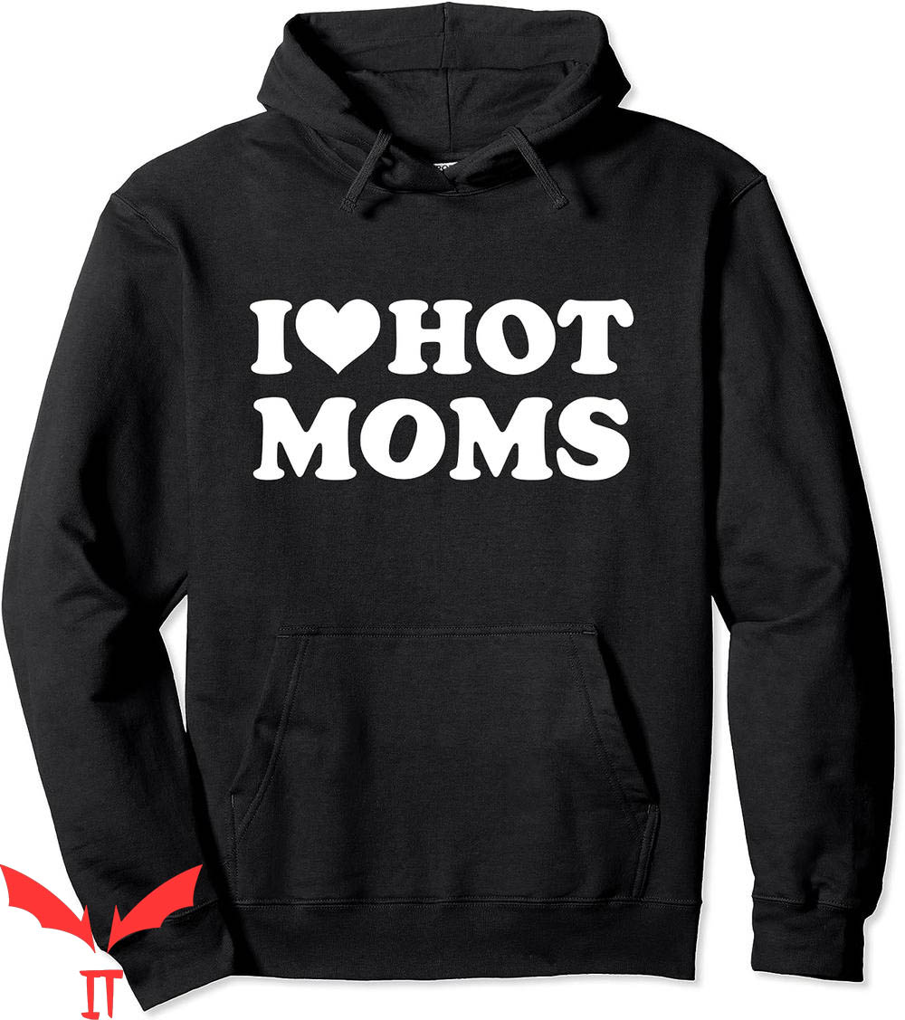 I Heart Hot Moms Hoodie I Love Hot Moms Funny Red Heart