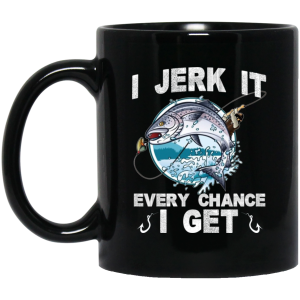 I Jerk It Every Chance I Get Fishing Mug