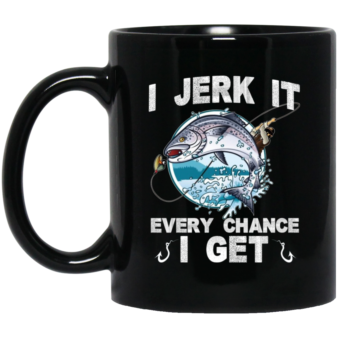 I Jerk It Every Chance I Get Fishing Mug I Jerk It Every Chance I Get Fishing Mug