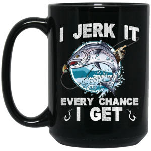 I Jerk It Every Chance I Get Fishing Mug