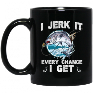 I Jerk It Every Chance I Get Fishing Mug 3