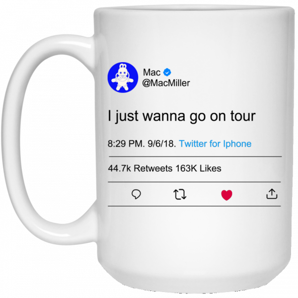 I Just Wanna Go On Tour Mac Miller 11 15 oz Mug I Just Wanna Go On Tour Mac Miller 11 15 oz Mug