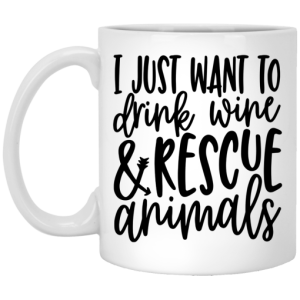 I Just Want To Drink Wine And Rescue Animals Mug
