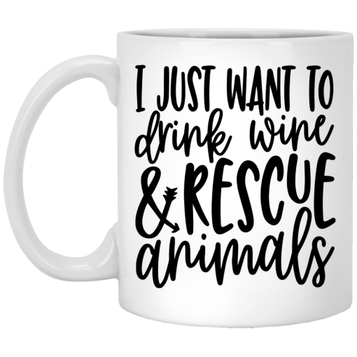 I Just Want To Drink Wine And Rescue Animals Mug I Just Want To Drink Wine And Rescue Animals Mug
