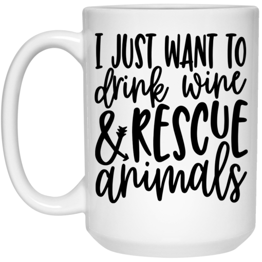 I Just Want To Drink Wine And Rescue Animals Mug I Just Want To Drink Wine And Rescue Animals Mug