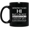 I Know I Said Hi But I’m Not Prepared For A Follow Up Conversation Mug