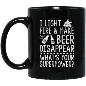 I Light Fires And Make Beer Disappear What’s Your Superpower Mug