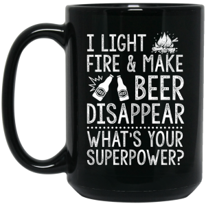 I Light Fires And Make Beer Disappear What’s Your Superpower Mug