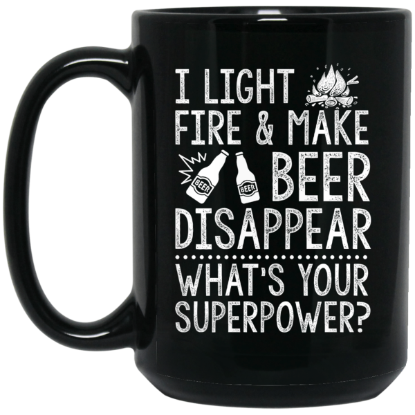 I Light Fires And Make Beer Disappear What’s Your Superpower Mug