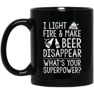 I Light Fires And Make Beer Disappear Whats Your Superpower Mug 3