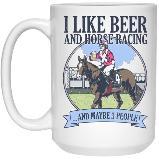 I Like Beer And Horse Racing And Maybe 3 People Mug I Like Beer And Horse Racing And Maybe 3 People Mug
