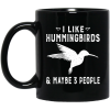 I Like Hummingbirds &amp Maybe 3 People Mug