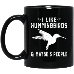 I Like Hummingbirds &amp Maybe 3 People Mug