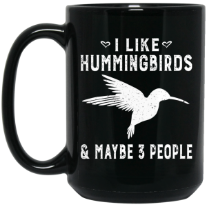 I Like Hummingbirds &amp Maybe 3 People Mug