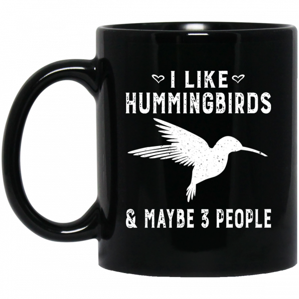 I Like Hummingbirds & Maybe 3 People Mug I Like Hummingbirds & Maybe 3 People Mug