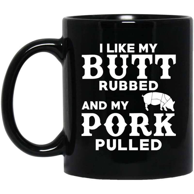 I Like My Butt Rubbed And My Pork Pulled BBQ Pig Mug I Like My Butt Rubbed And My Pork Pulled BBQ Pig Mug
