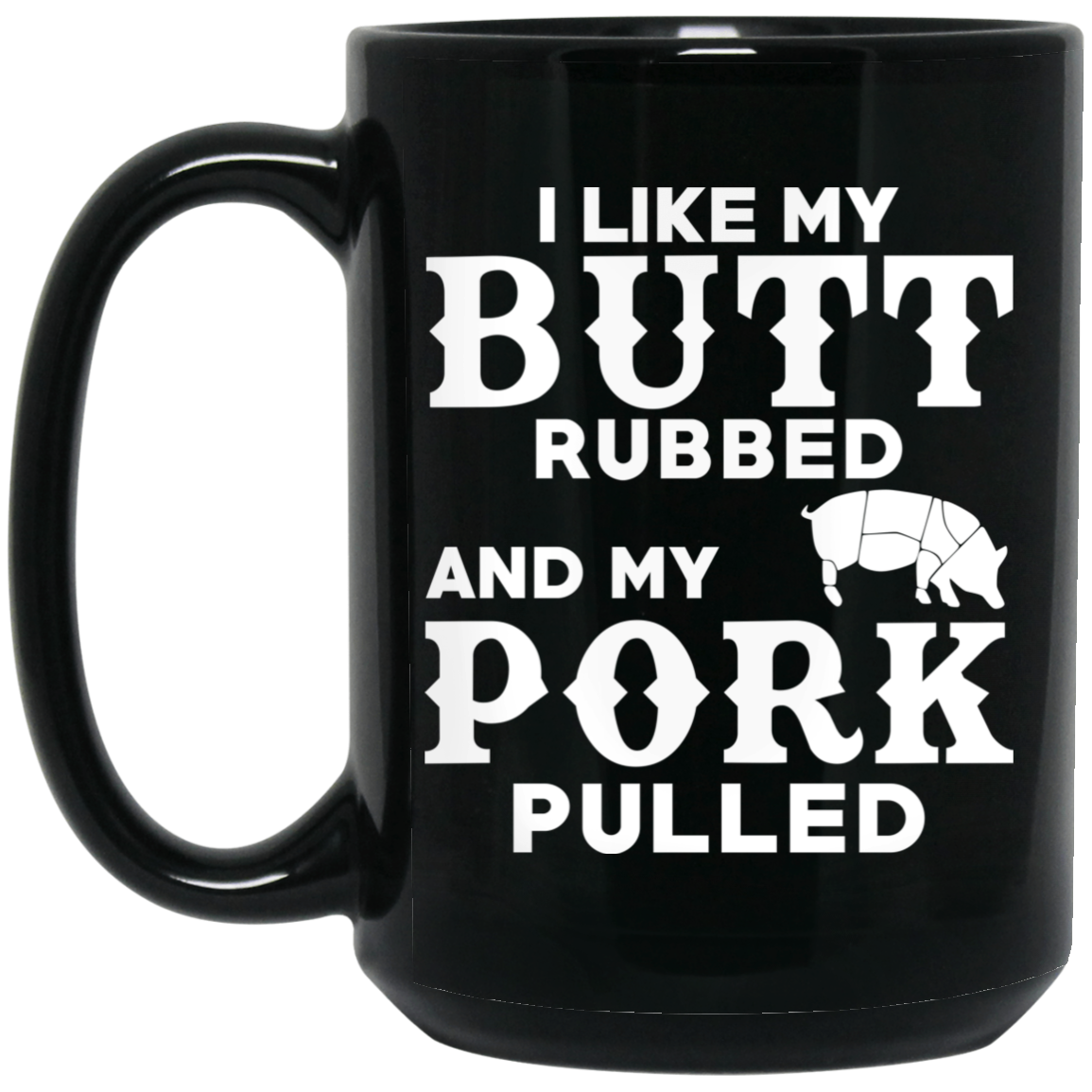 I Like My Butt Rubbed And My Pork Pulled BBQ Pig Mug I Like My Butt Rubbed And My Pork Pulled BBQ Pig Mug