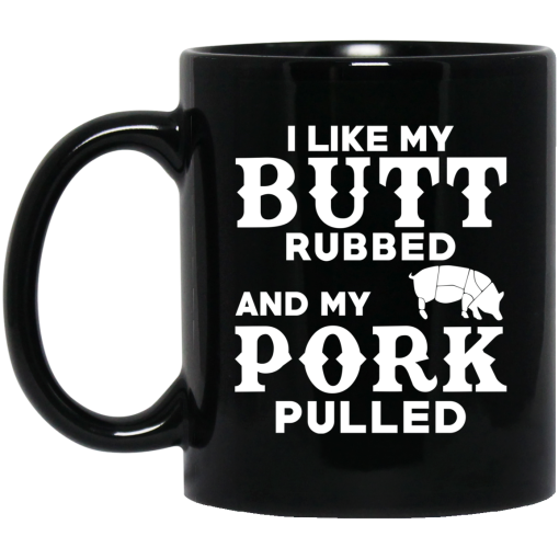 I Like My Butt Rubbed And My Pork Pulled BBQ Pig Mug I Like My Butt Rubbed And My Pork Pulled BBQ Pig Mug