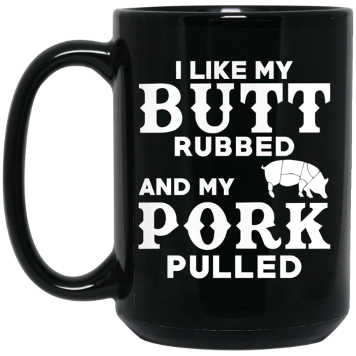 I Like My Butt Rubbed And My Pork Pulled BBQ Pig Mug I Like My Butt Rubbed And My Pork Pulled BBQ Pig Mug