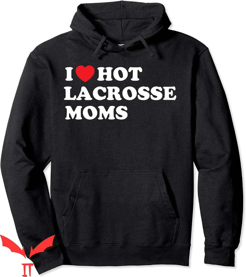 I Love Hot Moms Hoodie Funny Lax I Love Hot Lacrosse Moms