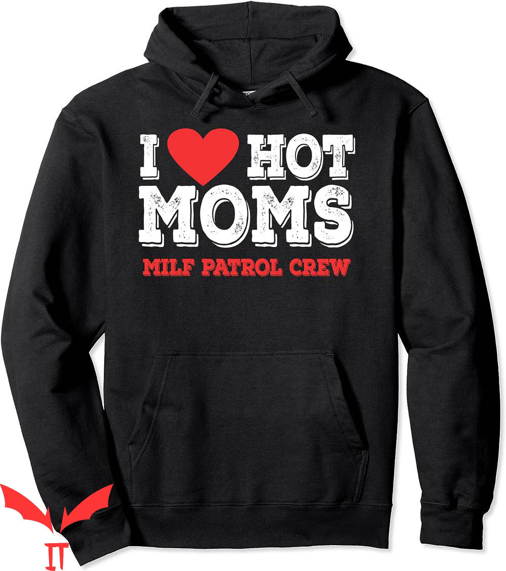 I Love Hot Moms Hoodie Milf Patrol Crew Wife Humor