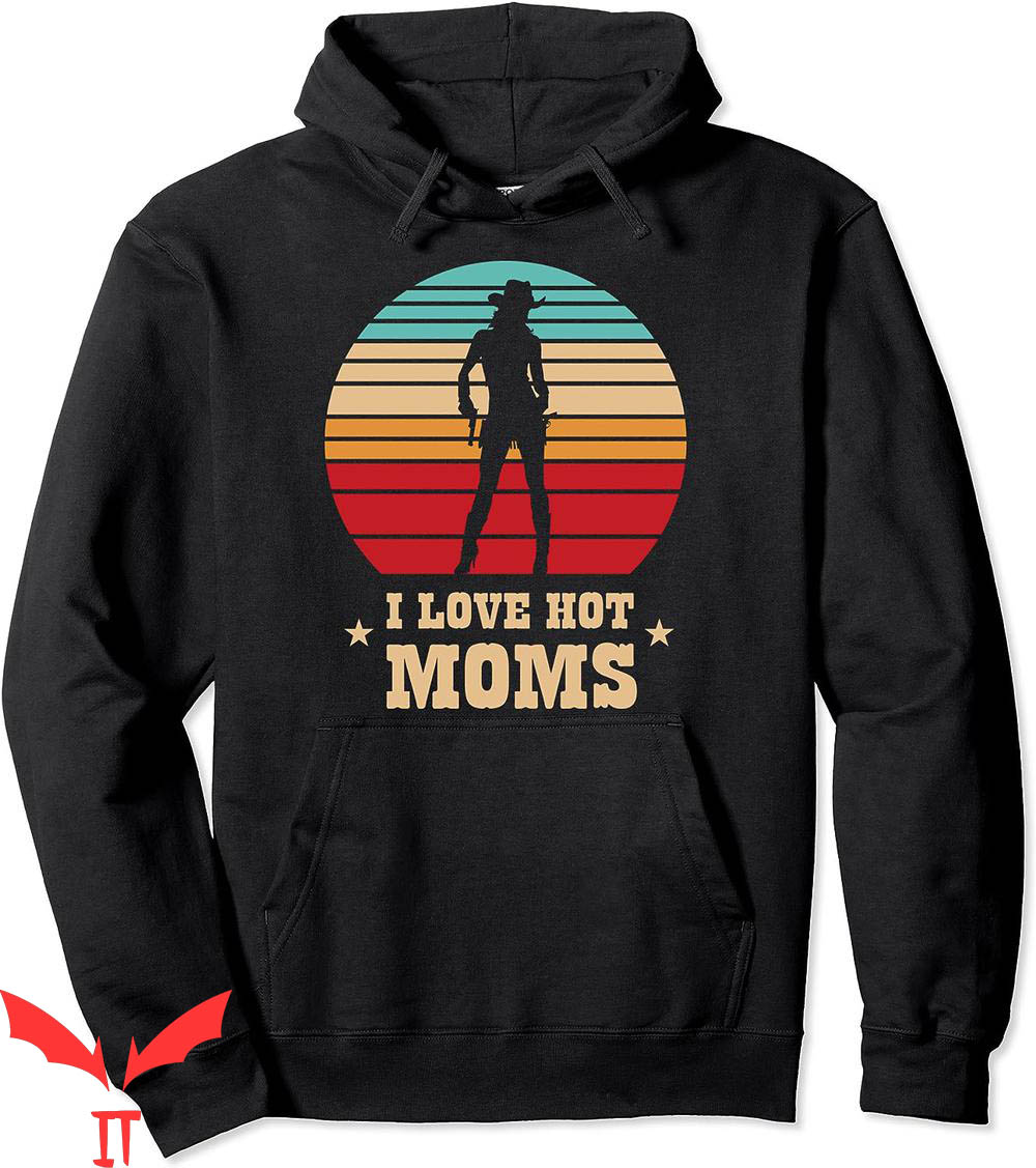 I Love Hot Moms Hoodie Vintage I Love Hot Moms Wife Humor