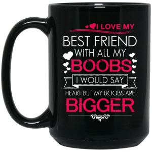 I Love My Best Friend With All My Boobs I Would Say Heart But My Boobs Are Bigger Mug