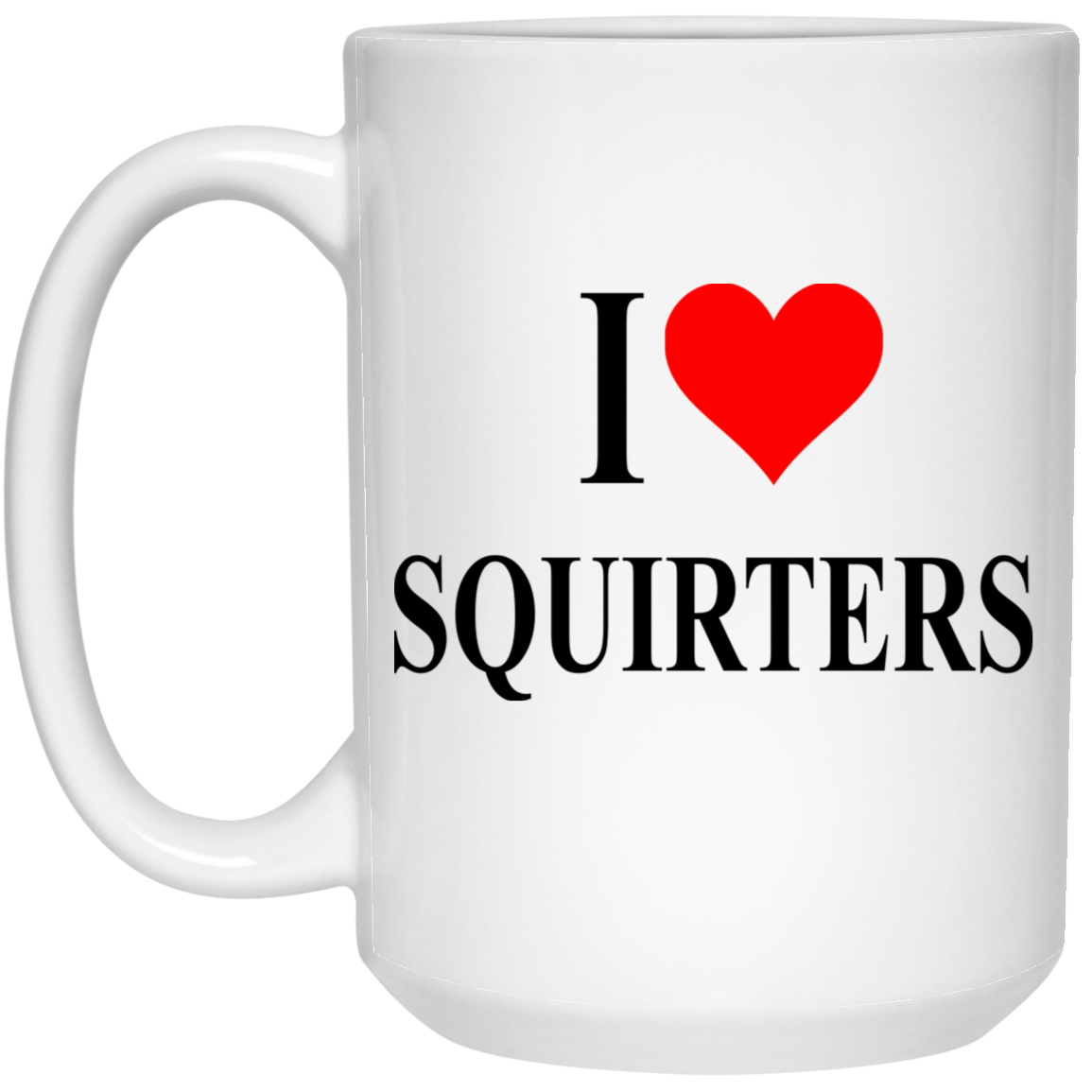 I Love Squirters Mug I Love Squirters Mug