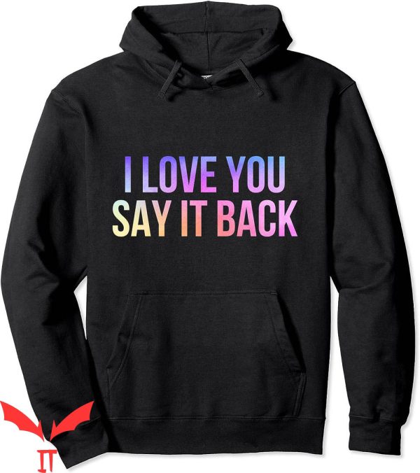 I Love You Say It Back Hoodie