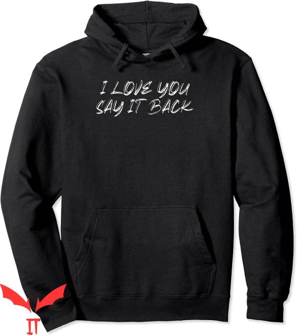 I Love You Say It Back Hoodie Cute Trendy Inspirational