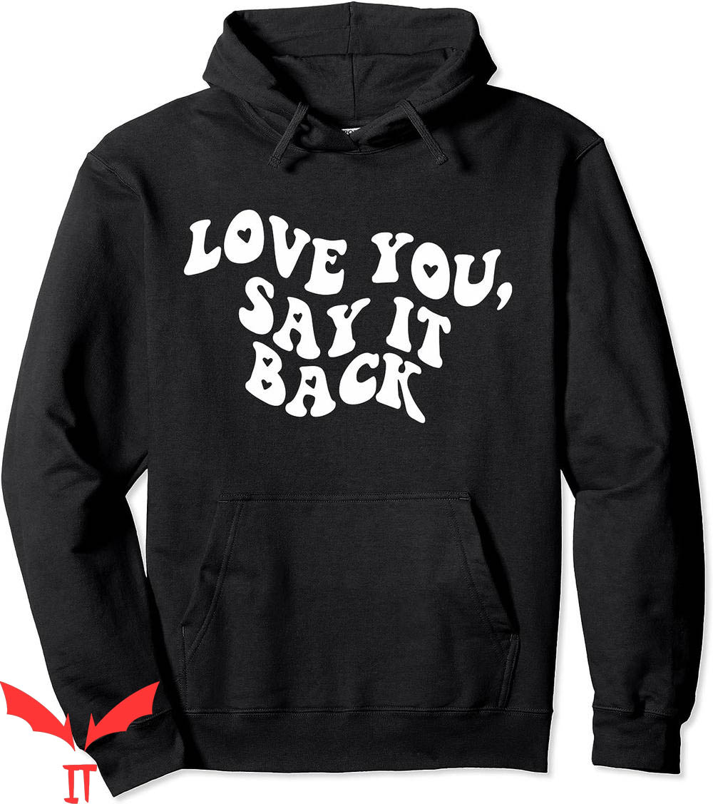 I Love You Say It Back Hoodie Moody Aesthetic Trendy I Love You Say It Back Hoodie Moody Aesthetic Trendy