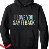 I Love You Say It Back Hoodie Tie-Dye Trendy Inspirational
