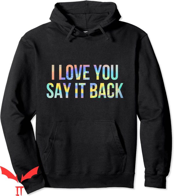 I Love You Say It Back Hoodie Tie-Dye Trendy Inspirational