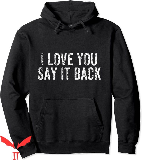 I Love You Say It Back Hoodie Vintage Trendy Inspirational