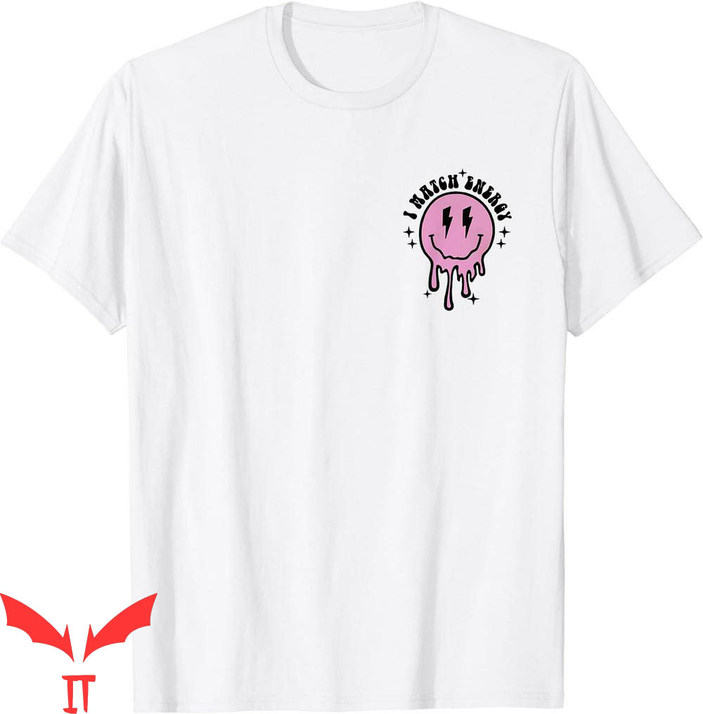 I Match Energy T-Shirt Fun So Go Ahead And Decide How We I Match Energy T-Shirt Fun So Go Ahead And Decide How We