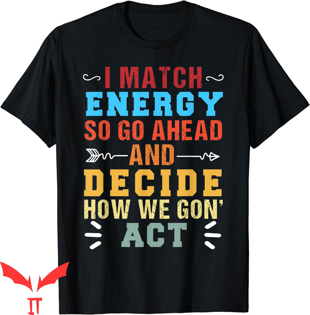 I Match Energy T-Shirt Retro So Go Ahead And Decide How I Match Energy T-Shirt Retro So Go Ahead And Decide How