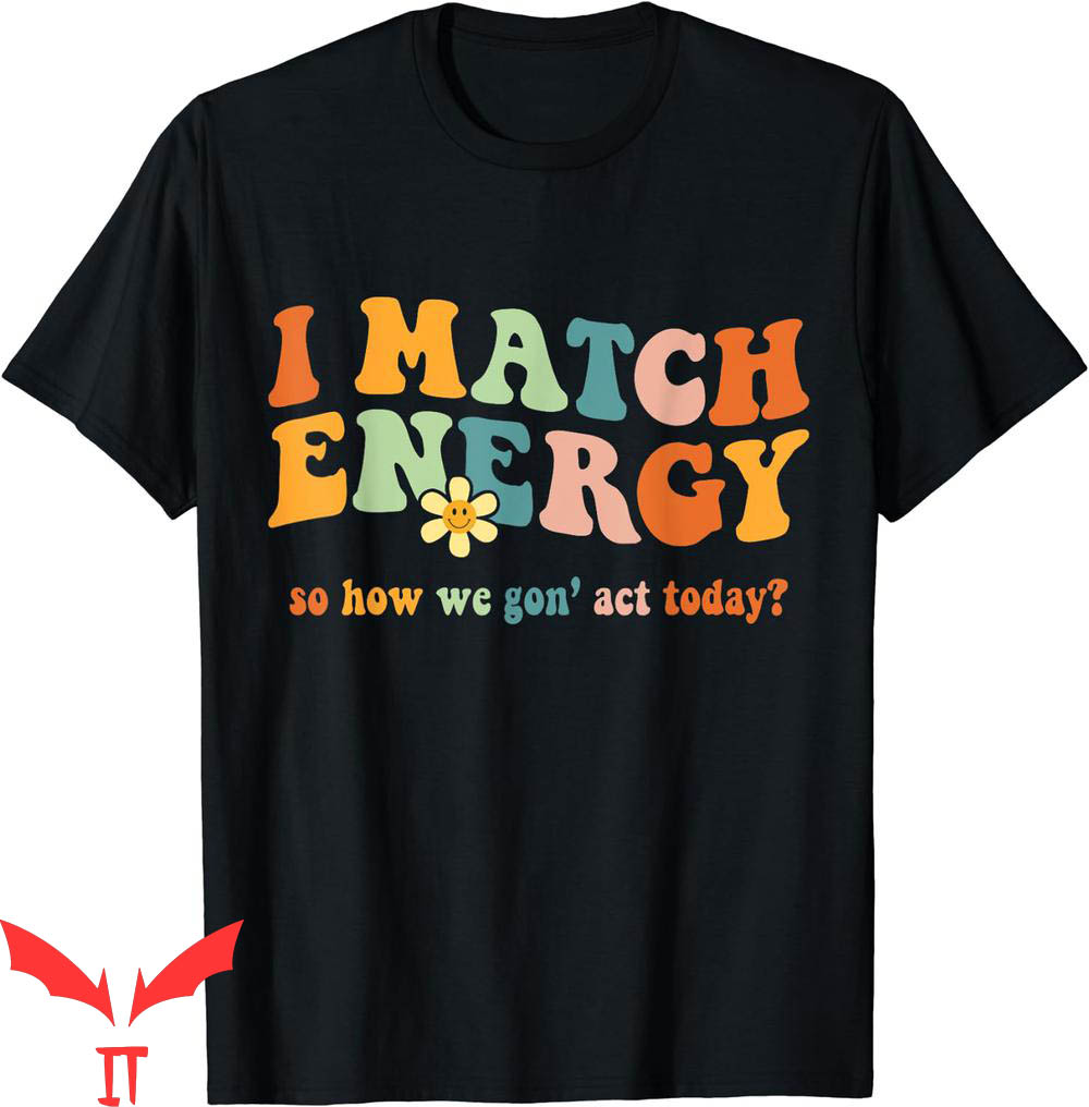 I Match Energy T-Shirt Sarcastic Hustler Design Quotes I Match Energy T-Shirt Sarcastic Hustler Design Quotes