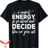 I Match Energy T-Shirt So Go Ahead And Decide How We Gon’