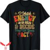 I Match Energy T-Shirt So Go Ahead And Decide How We Gonna