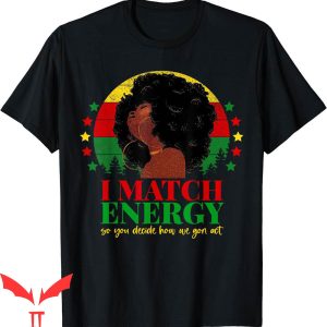 I Match Energy T-Shirt So Go Ahead Black Girl Afro Quote