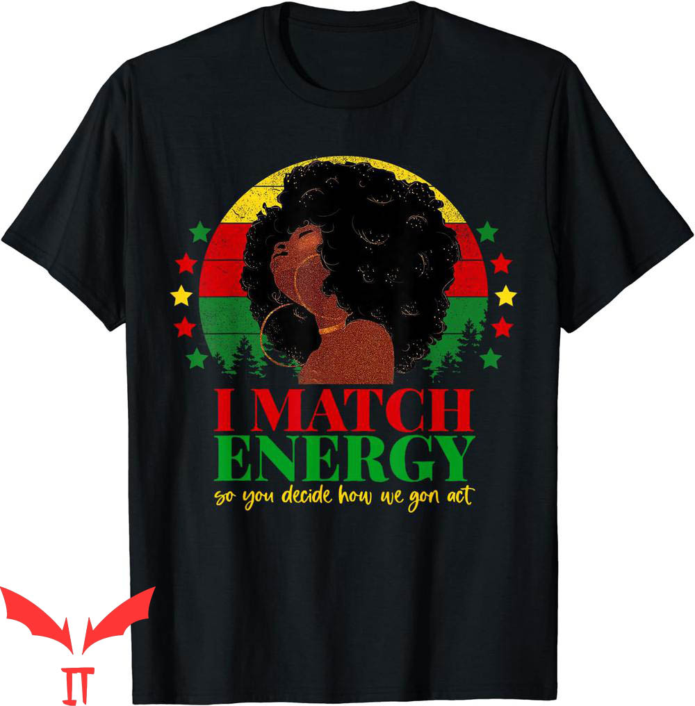 I Match Energy T-Shirt So Go Ahead Black Girl Afro Quote I Match Energy T-Shirt So Go Ahead Black Girl Afro Quote