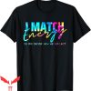 I Match Energy T-Shirt So You Decide How We Gon Act Funny