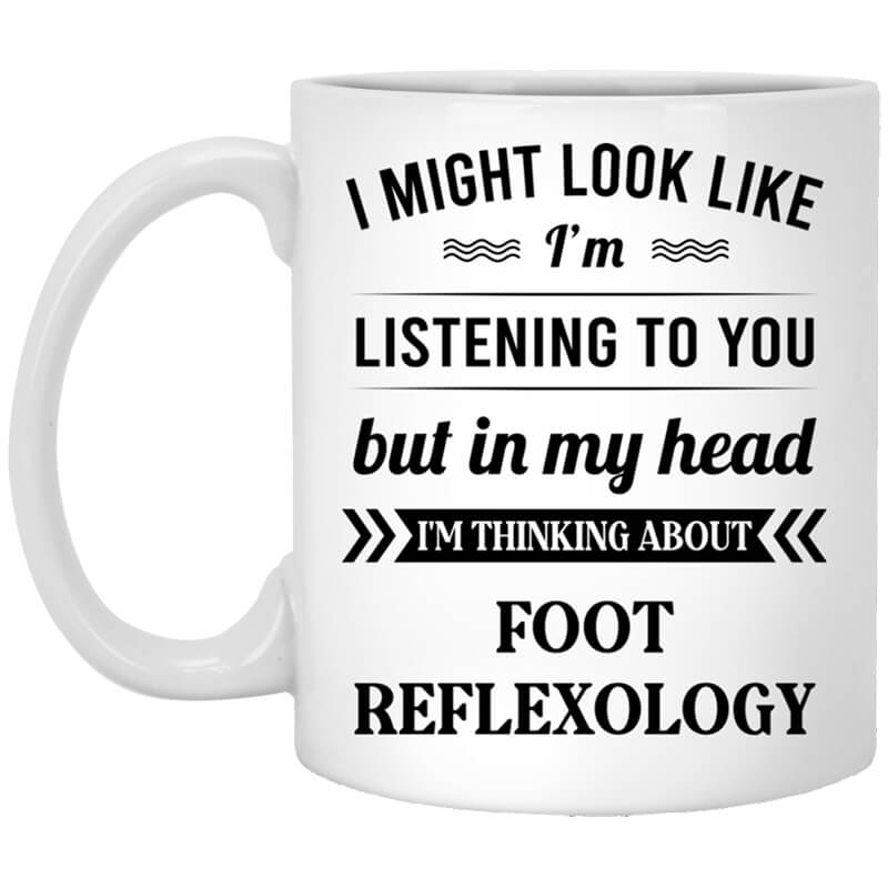 I Might Look Like I'm Listening To You Foot Reflexology Mug I Might Look Like I'm Listening To You Foot Reflexology Mug