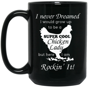 I Never Dreamed I Would Grow Up To Be A Super Cool Chicken Lady Mug
